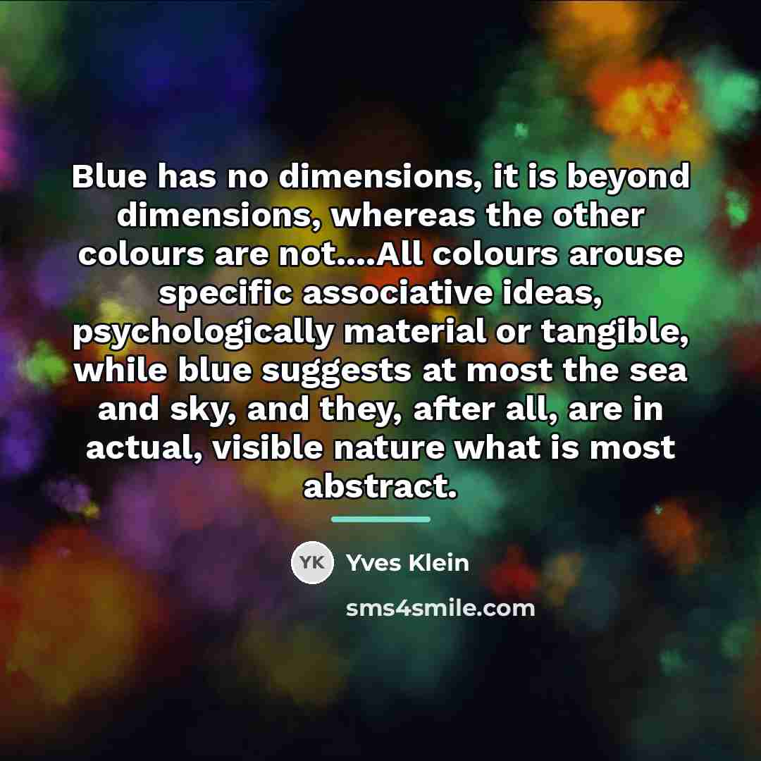 “Blue has no dimensions, it is beyond dimensions, whereas the…” quote by Yves Klein