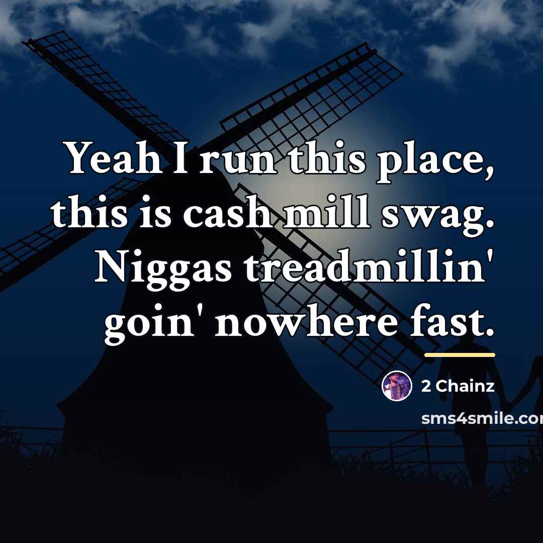 “Yeah I run this place, this is cash mill swag.…” quote by 2 Chainz