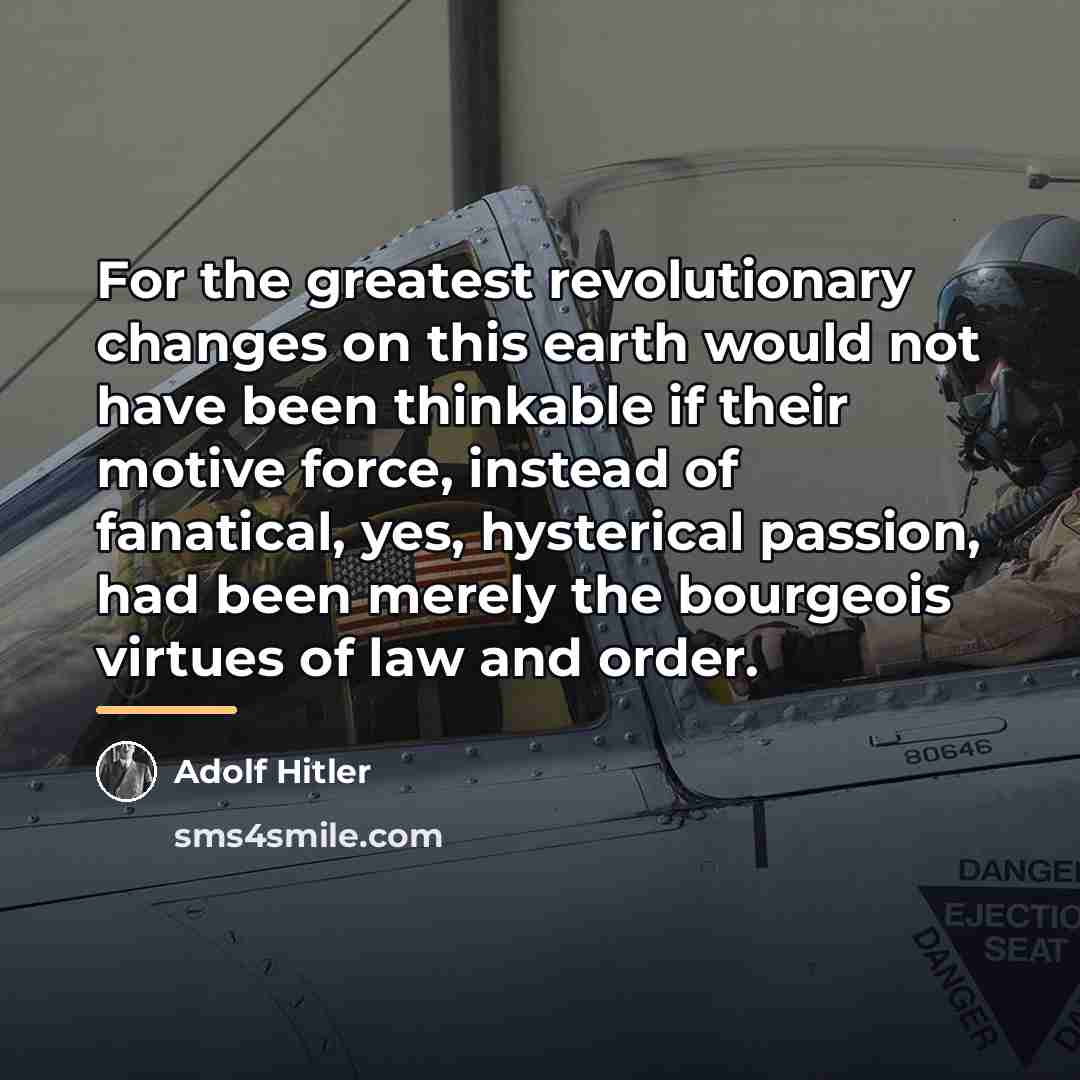 “For the greatest revolutionary changes on this earth would not…” quote by Adolf Hitler