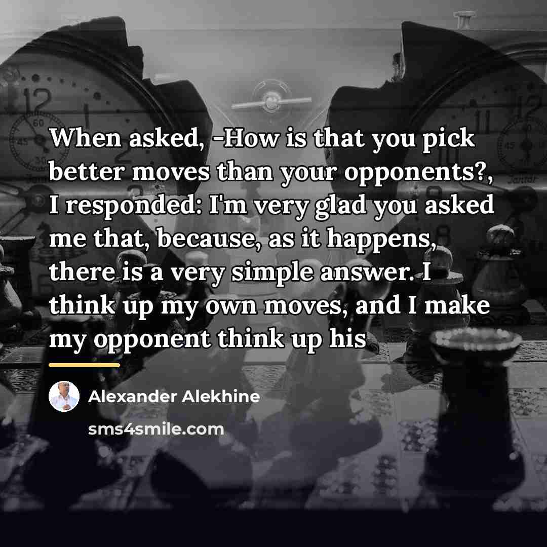 “When asked, -How is that you pick better moves than…” quote by Alexander Alekhine