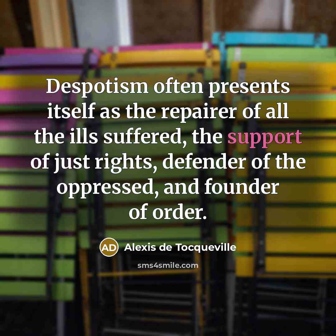 “Despotism often presents itself as the repairer of all the…” quote by Alexis de Tocqueville