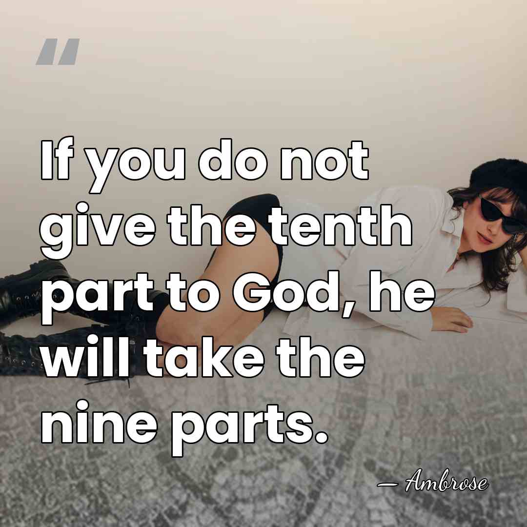 If you do not give the tenth part to God, he will&hellip; - Ambrose
