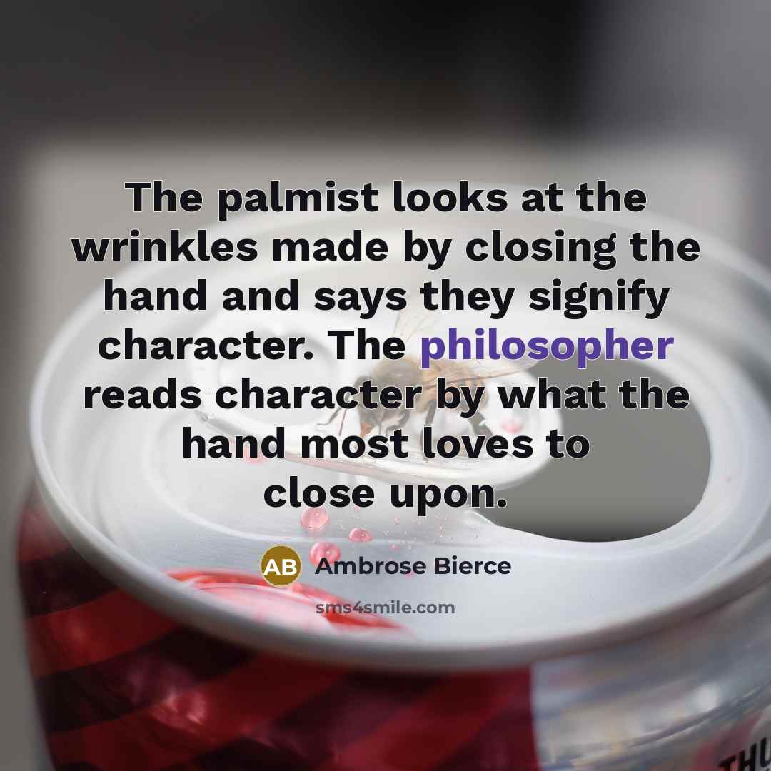 “The palmist looks at the wrinkles made by closing the…” quote by Ambrose Bierce