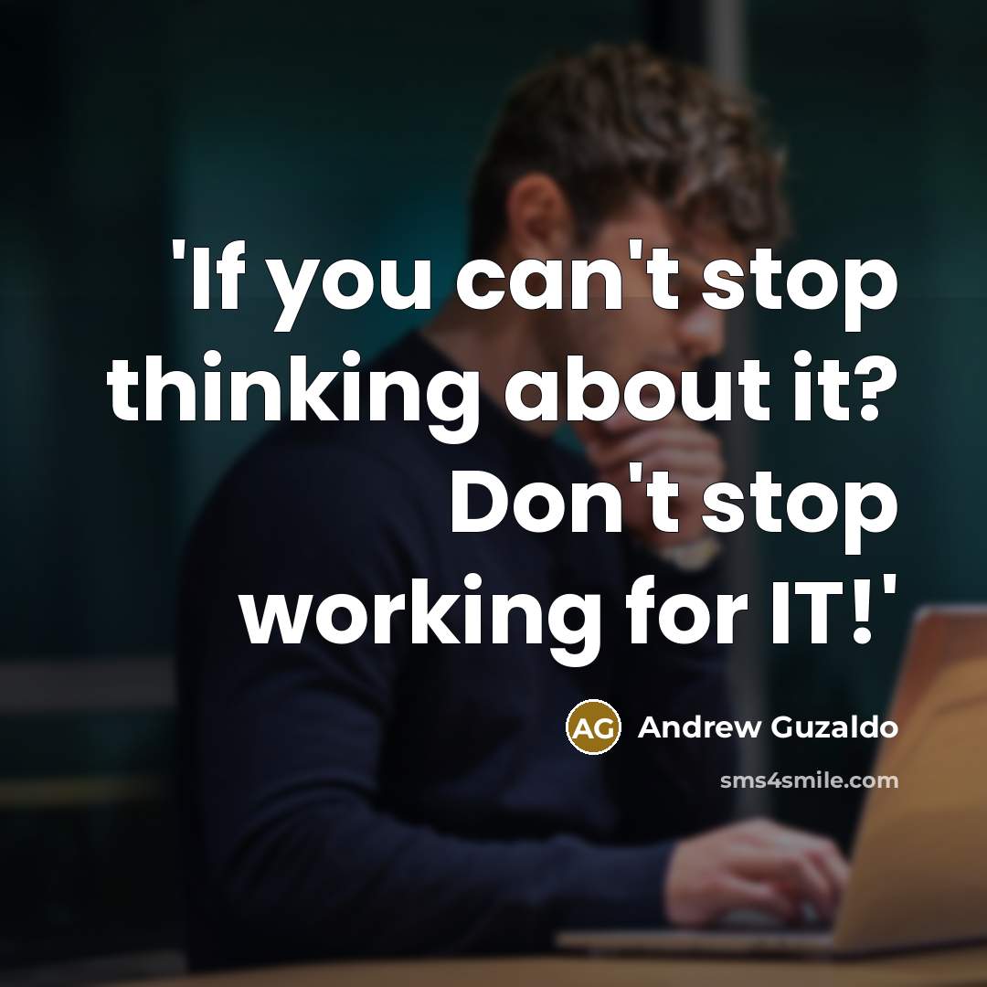“'If you can't stop thinking about it? Don't stop working…” quote by Andrew Guzaldo