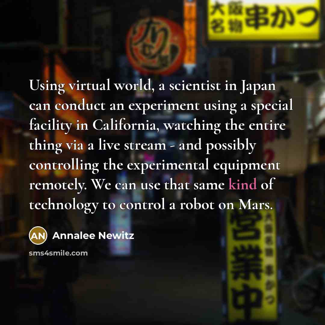 “Using virtual world, a scientist in Japan can conduct an…” quote by Annalee Newitz