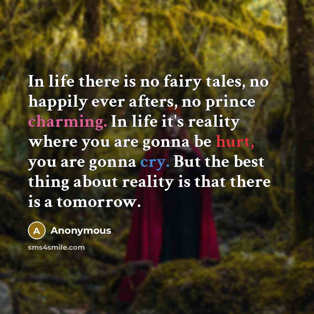 “In life there is no fairy tales, no happily ever…” quote by Anonymous