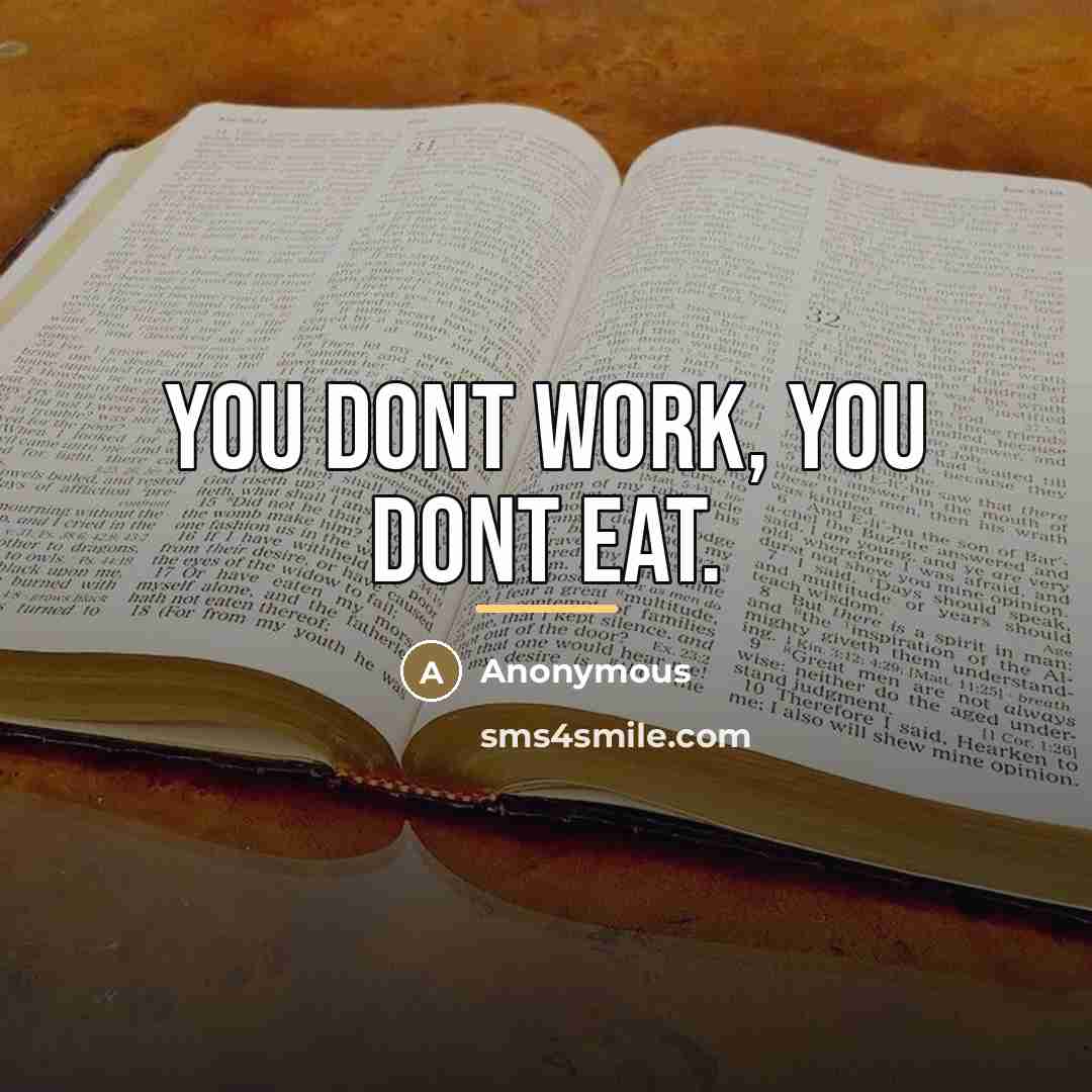 “You Dont Work, You Dont Eat.…” quote by Anonymous