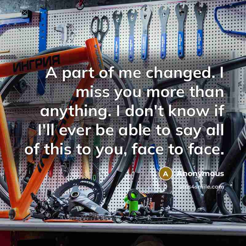 “A part of me changed. I miss you more than…” quote by Anonymous