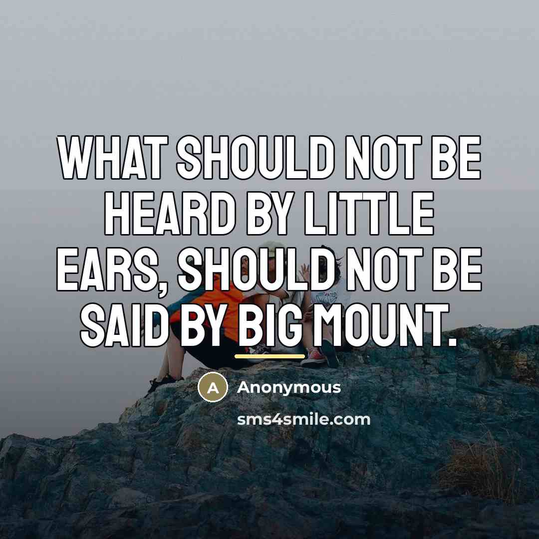 “What should not be heard by little ears, should not…” quote by Anonymous