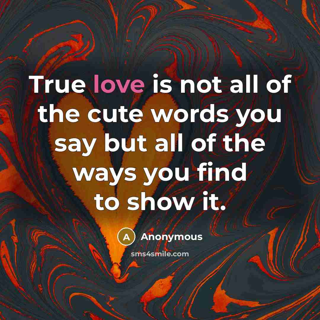 “True love is not all of the cute words you…” quote by Anonymous