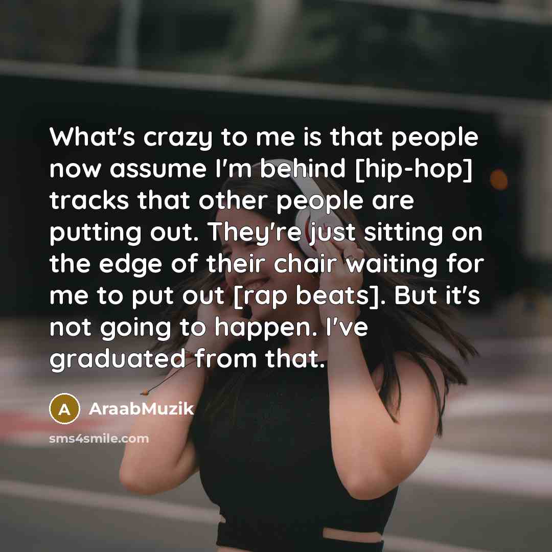 “What's crazy to me is that people now assume I'm…” quote by AraabMuzik