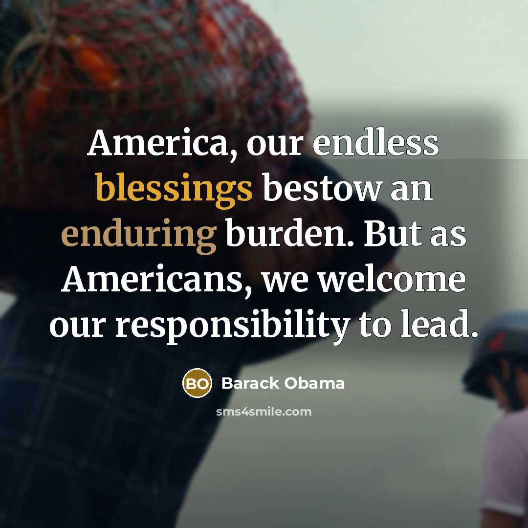 “America, our endless blessings bestow an enduring burden. But as…” quote by Barack Obama