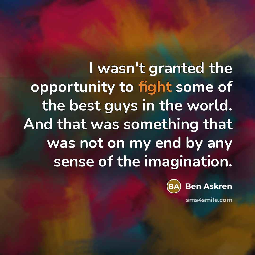 “I wasn't granted the opportunity to fight some of the…” quote by Ben Askren