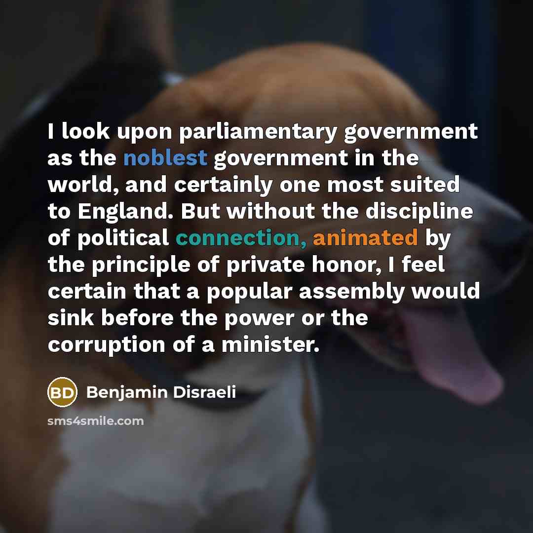 “I look upon parliamentary government as the noblest government in…” quote by Benjamin Disraeli