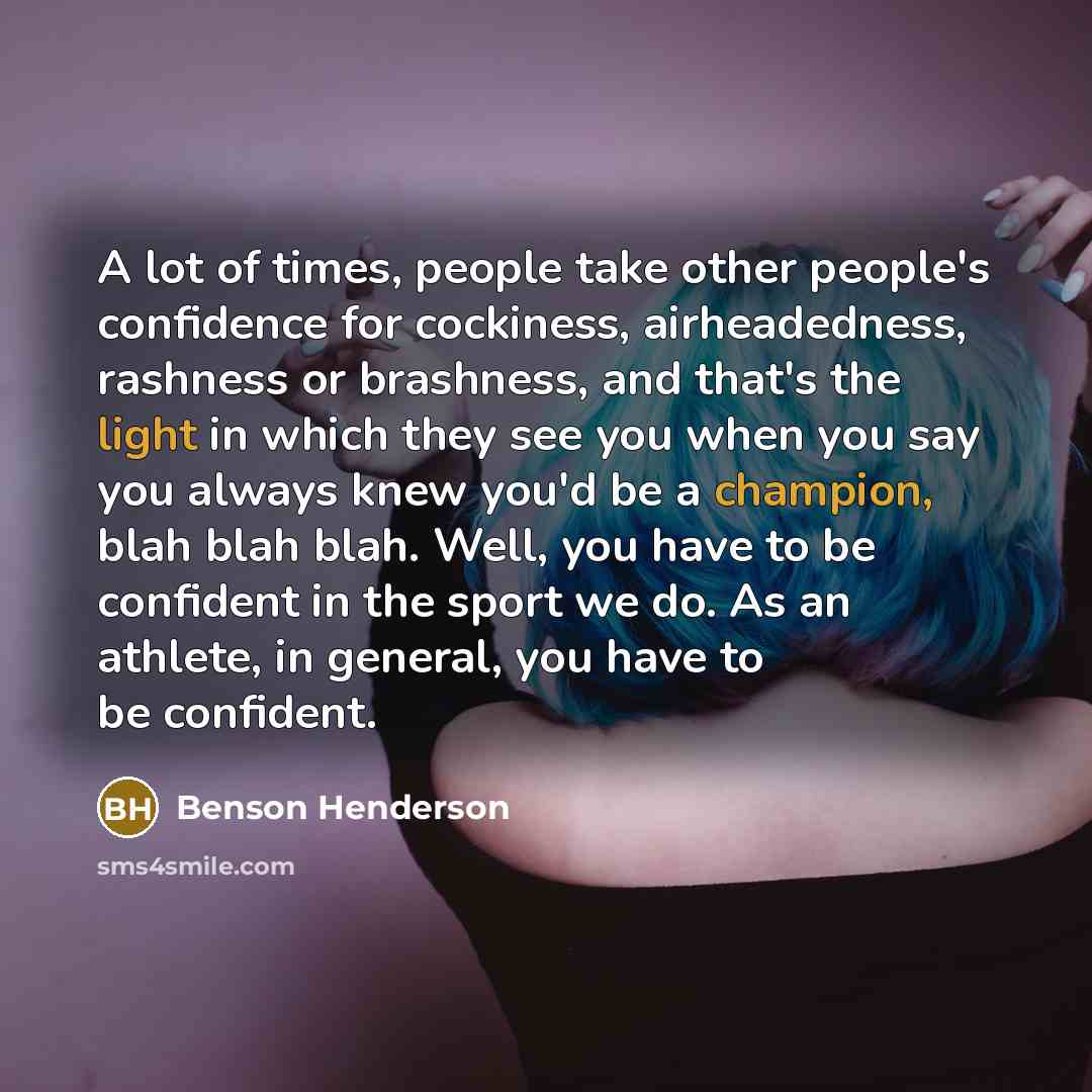 “A lot of times, people take other people's confidence for…” quote by Benson Henderson