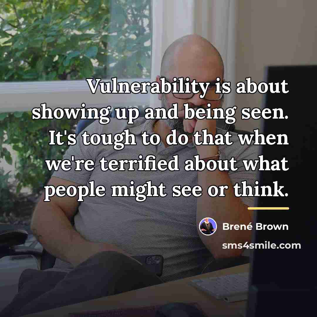 “Vulnerability is about showing up and being seen. It's tough…” quote by Brené Brown