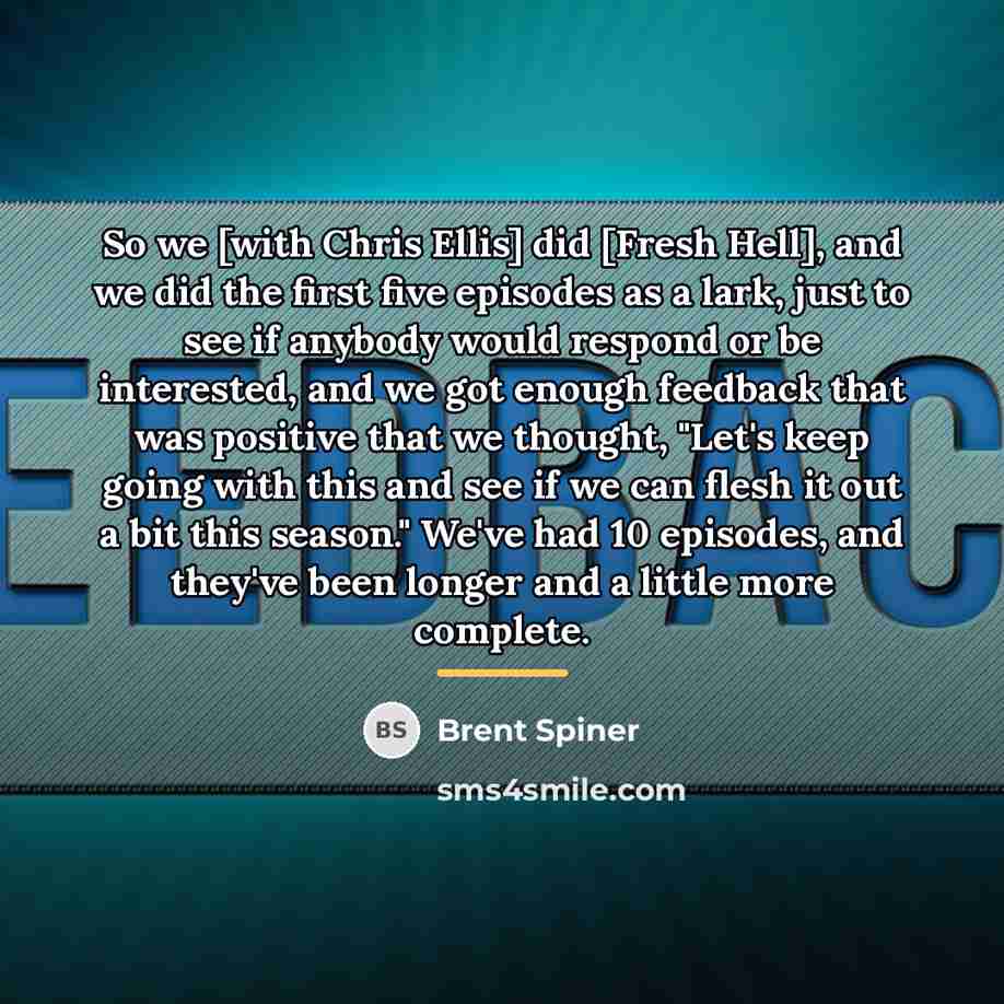 “So we [with Chris Ellis] did [Fresh Hell], and we…” quote by Brent Spiner