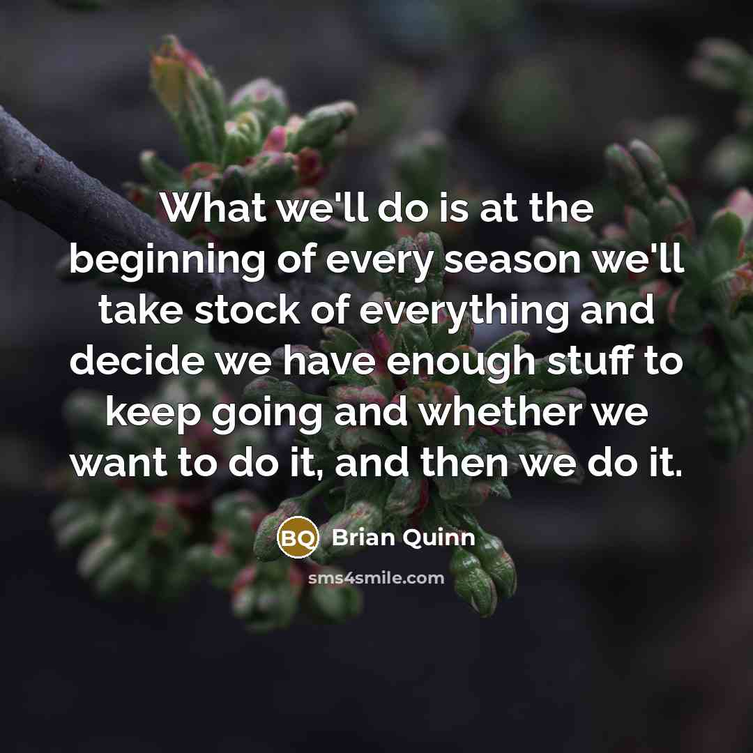 “What we'll do is at the beginning of every season…” quote by Brian Quinn