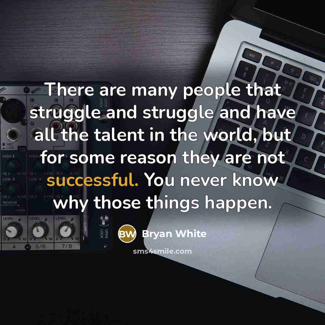 “There are many people that struggle and struggle and have…” quote by Bryan White