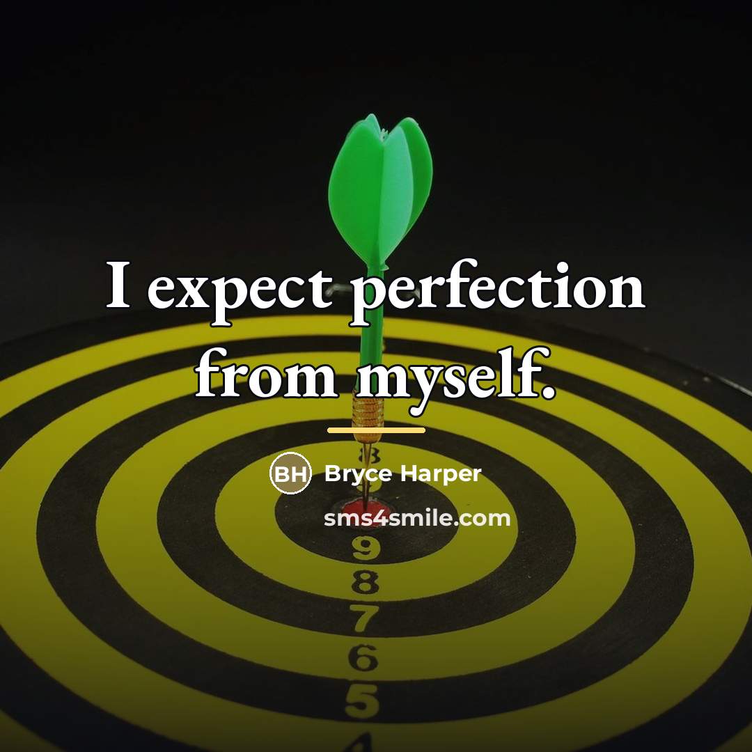 “I expect perfection from myself.…” quote by Bryce Harper