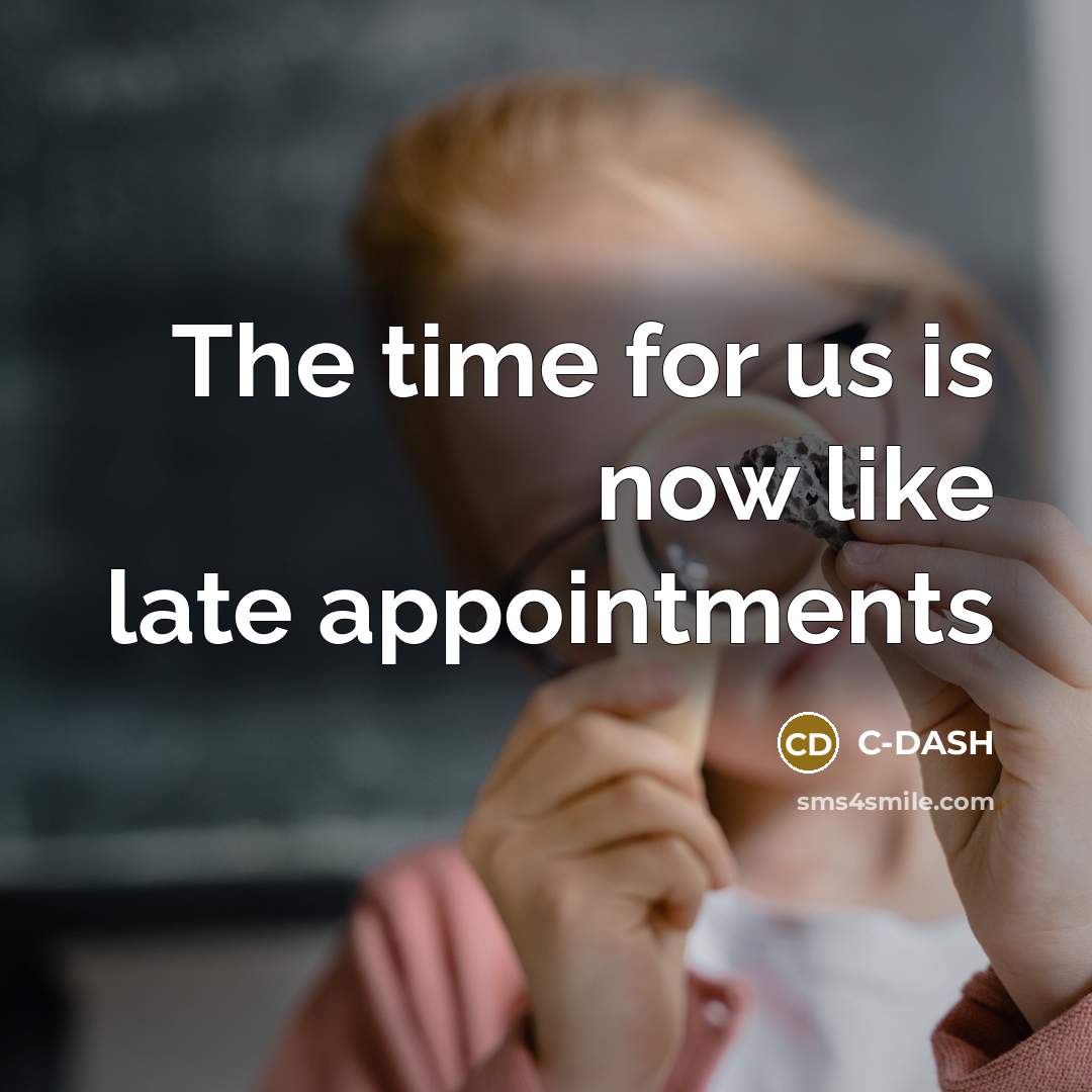 “The time for us is now like late appointments…” quote by C-DASH