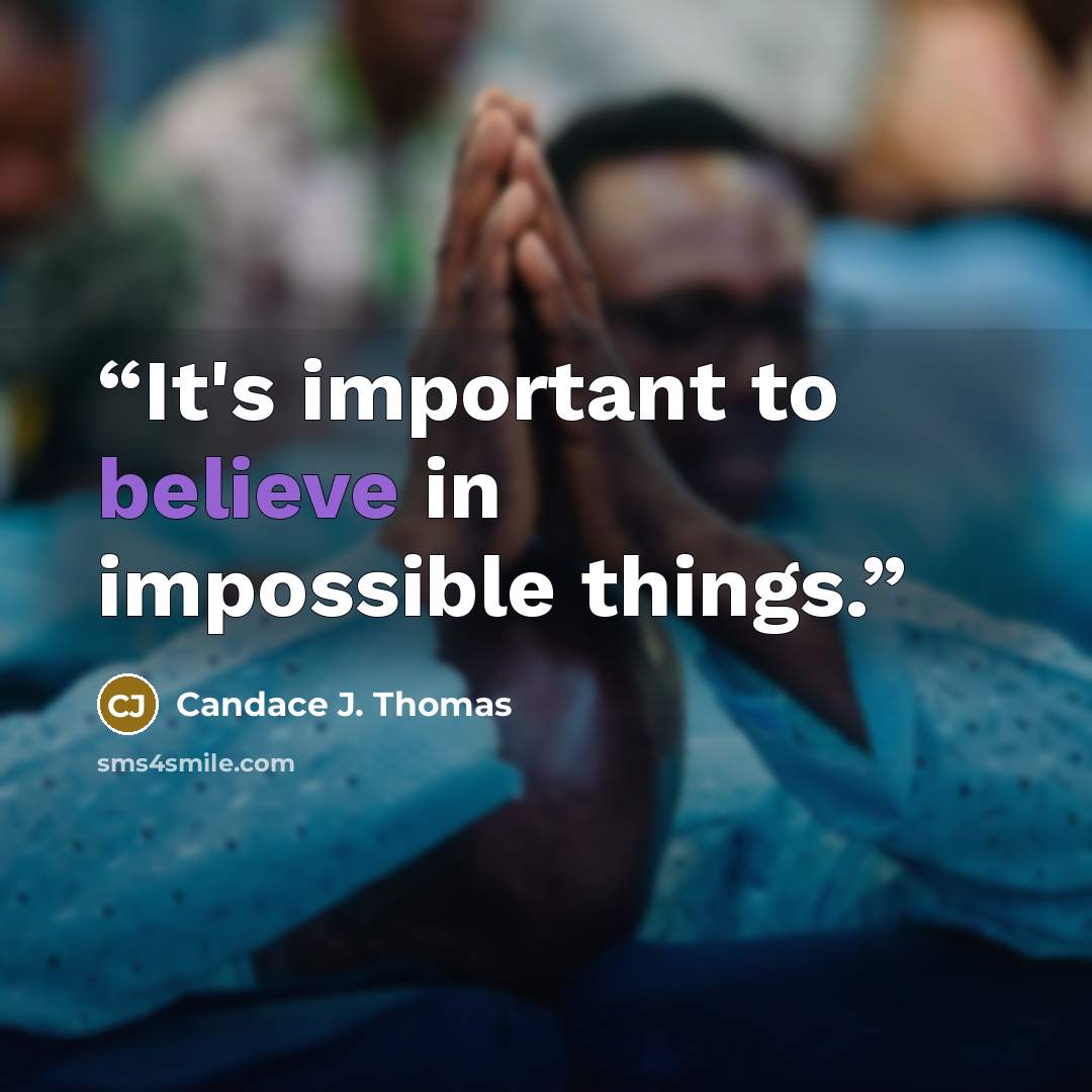 “It's important to believe in impossible things.” quote by Candace J. Thomas