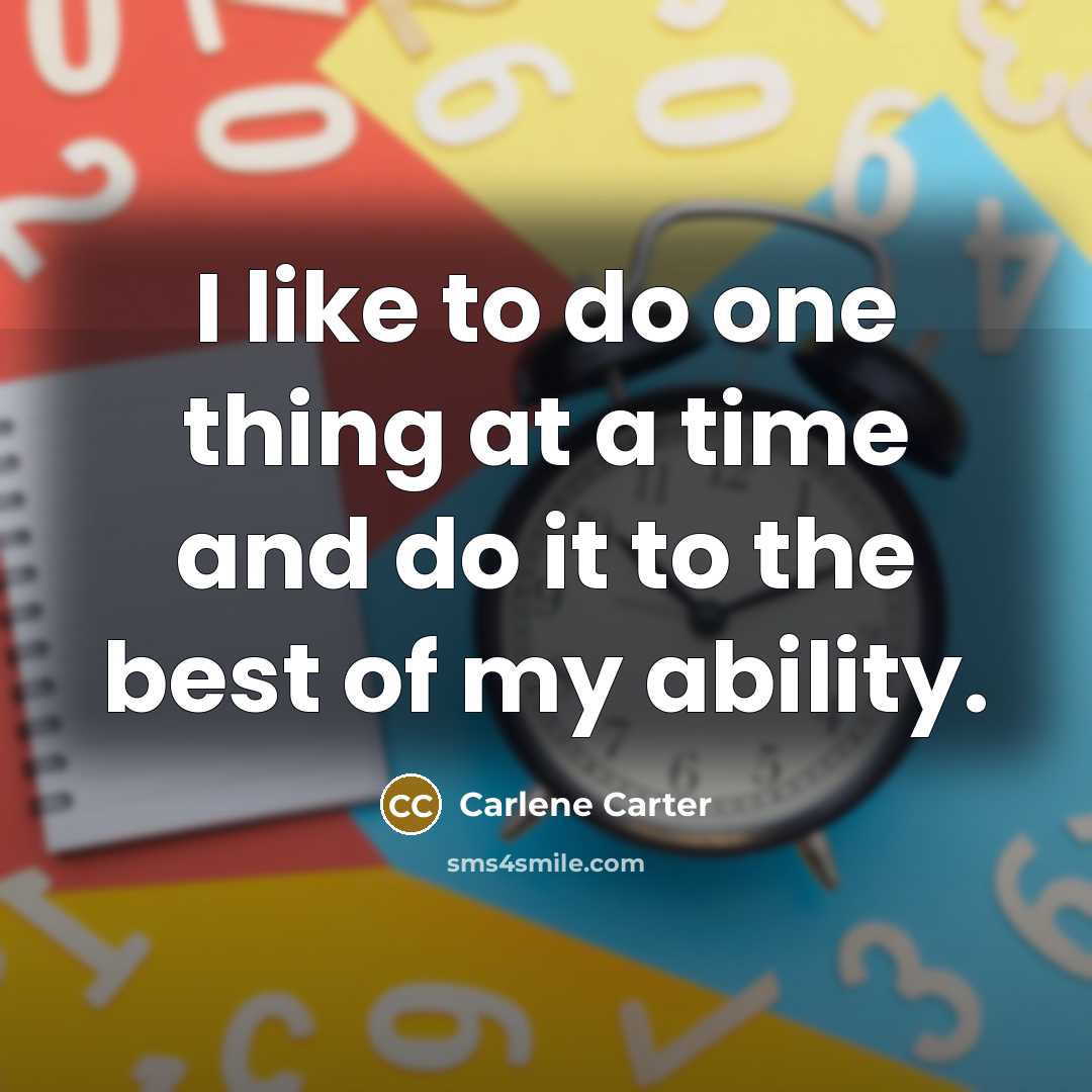 “I like to do one thing at a time and…” quote by Carlene Carter