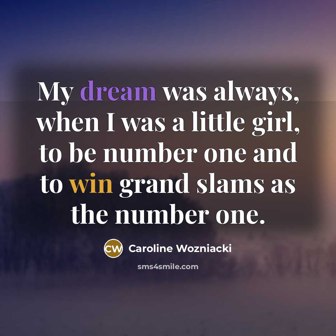 “My dream was always, when I was a little girl,…” quote by Caroline Wozniacki
