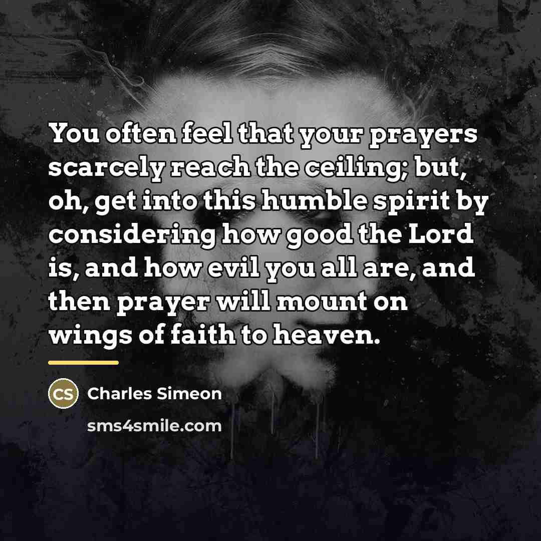 “You often feel that your prayers scarcely reach the ceiling;…” quote by Charles Simeon