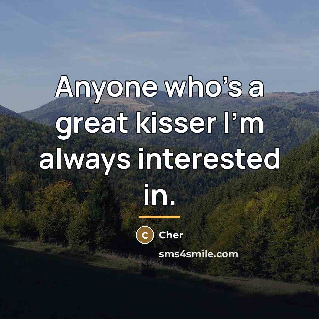“Anyone who's a great kisser I'm always interested in.…” quote by Cher