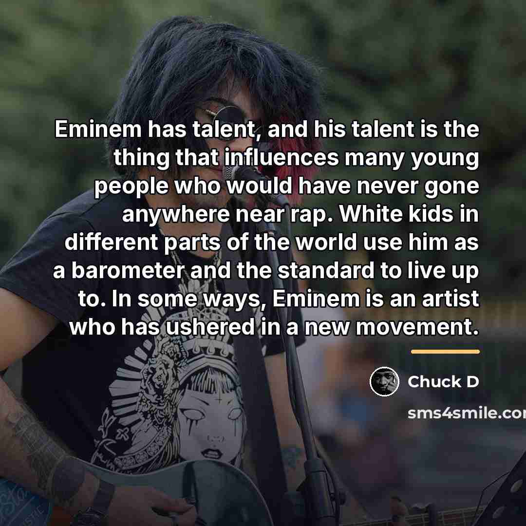 “Eminem has talent, and his talent is the thing that…” quote by Chuck D