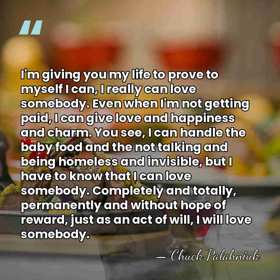 I'm giving you my life to prove to myself I can, I&hellip; - Chuck Palahniuk