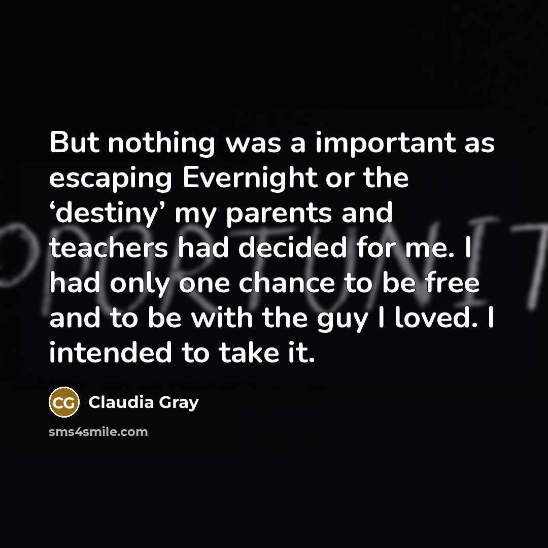 “But nothing was a important as escaping Evernight or the…” quote by Claudia Gray