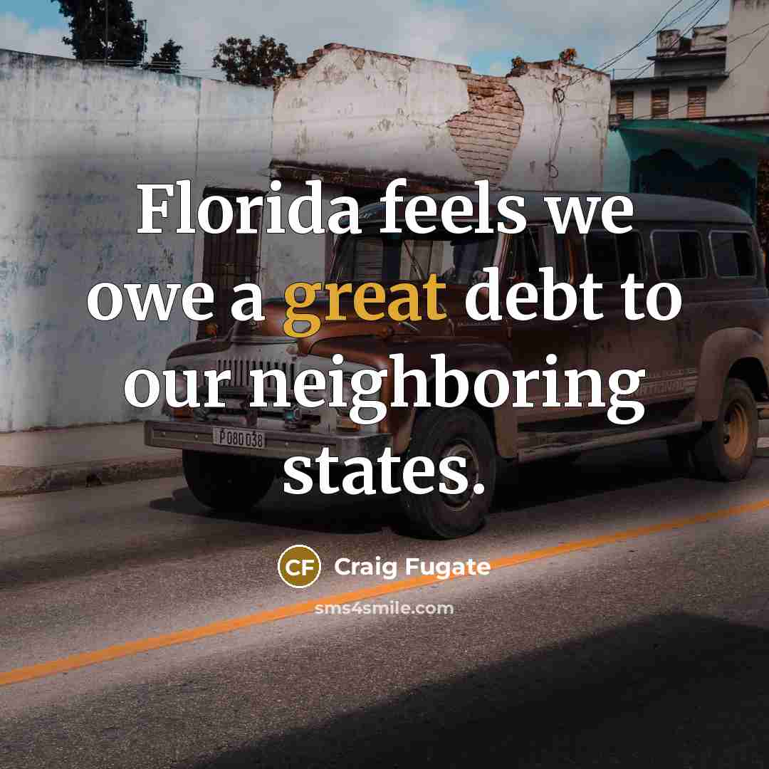 “Florida feels we owe a great debt to our neighboring…” quote by Craig Fugate