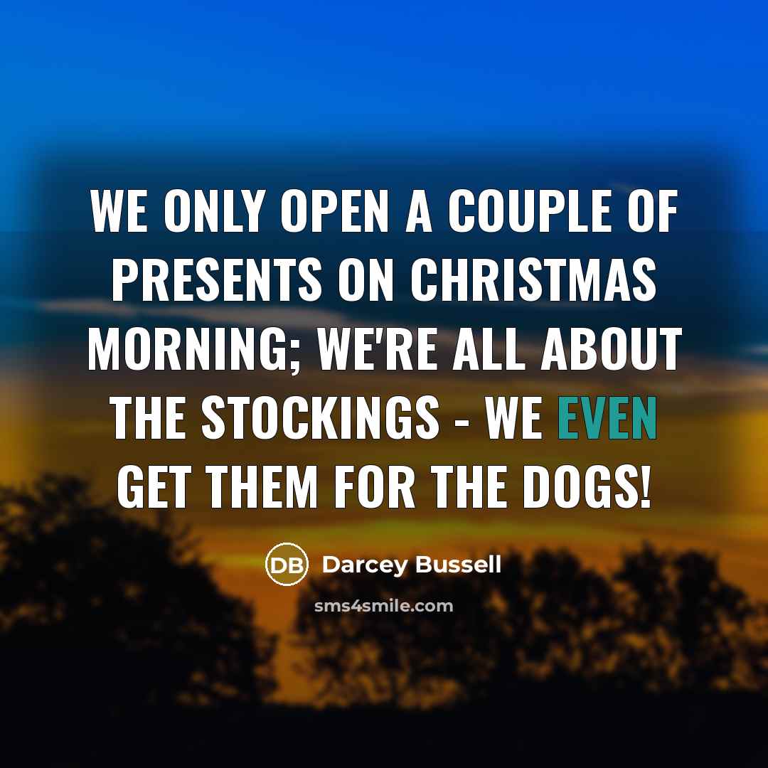 “We only open a couple of presents on Christmas morning;…” quote by Darcey Bussell