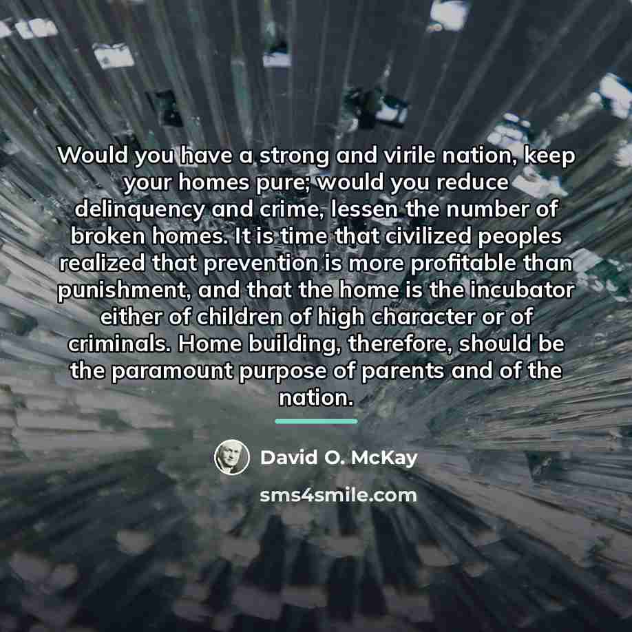 “Would you have a strong and virile nation, keep your…” quote by David O. McKay