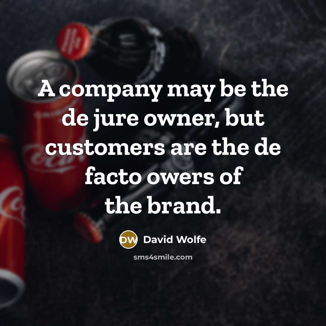 “A company may be the de jure owner, but customers…” quote by David Wolfe