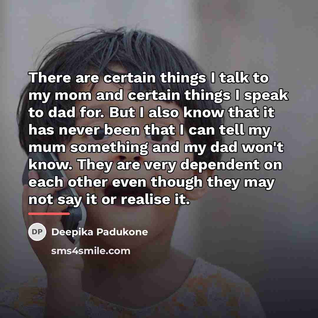 “There are certain things I talk to my mom and…” quote by Deepika Padukone