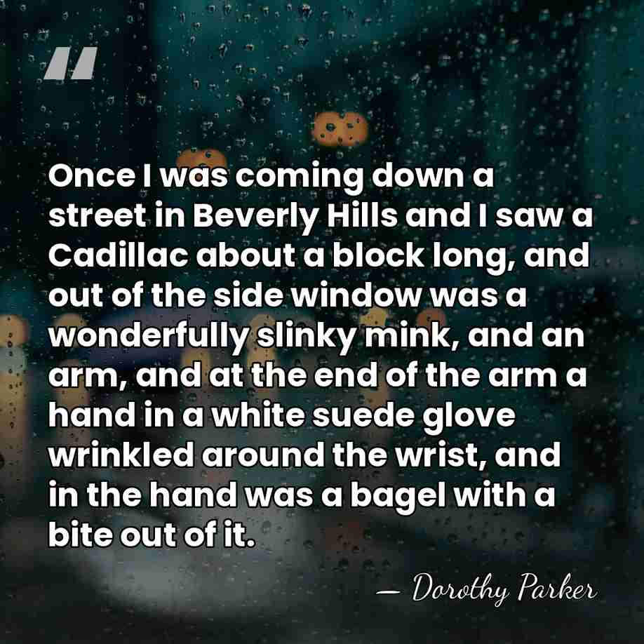 Once I was coming down a street in Beverly Hills and I&hellip; - Dorothy Parker