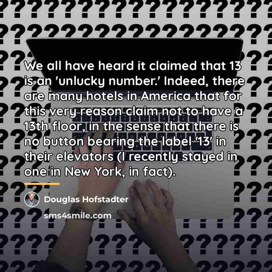 “We all have heard it claimed that 13 is an…” quote by Douglas Hofstadter
