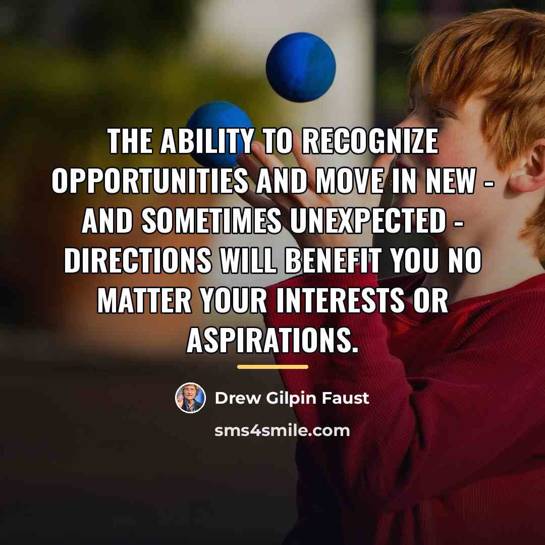 “The ability to recognize opportunities and move in new -…” quote by Drew Gilpin Faust