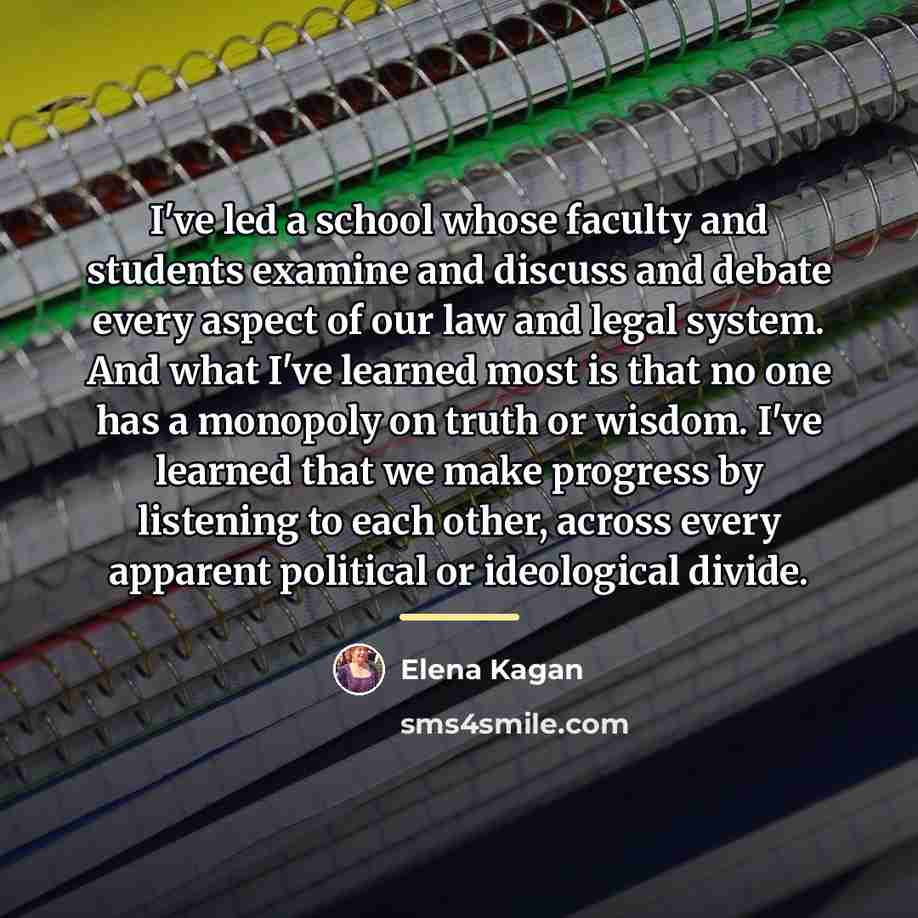 “I've led a school whose faculty and students examine and…” quote by Elena Kagan
