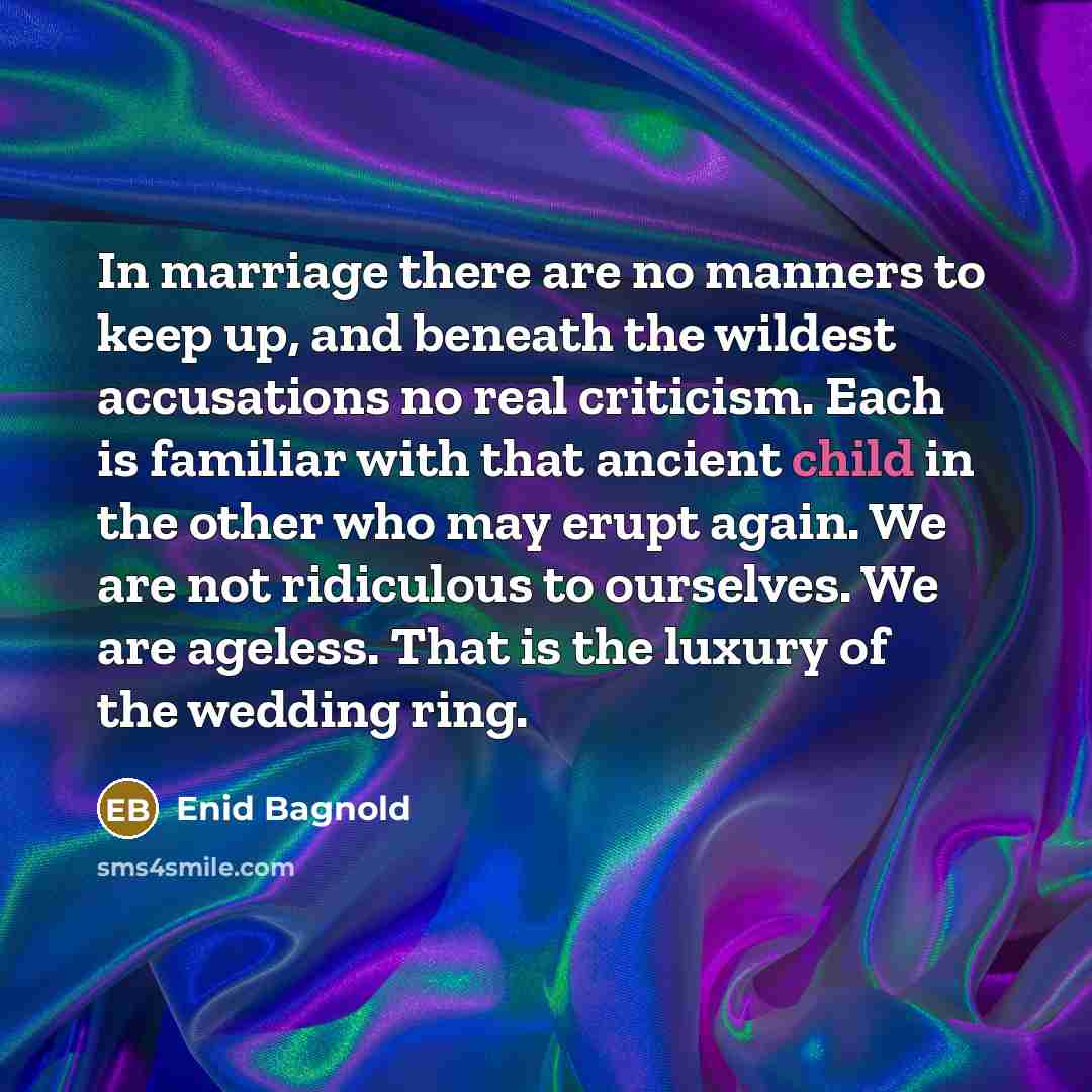 “In marriage there are no manners to keep up, and…” quote by Enid Bagnold