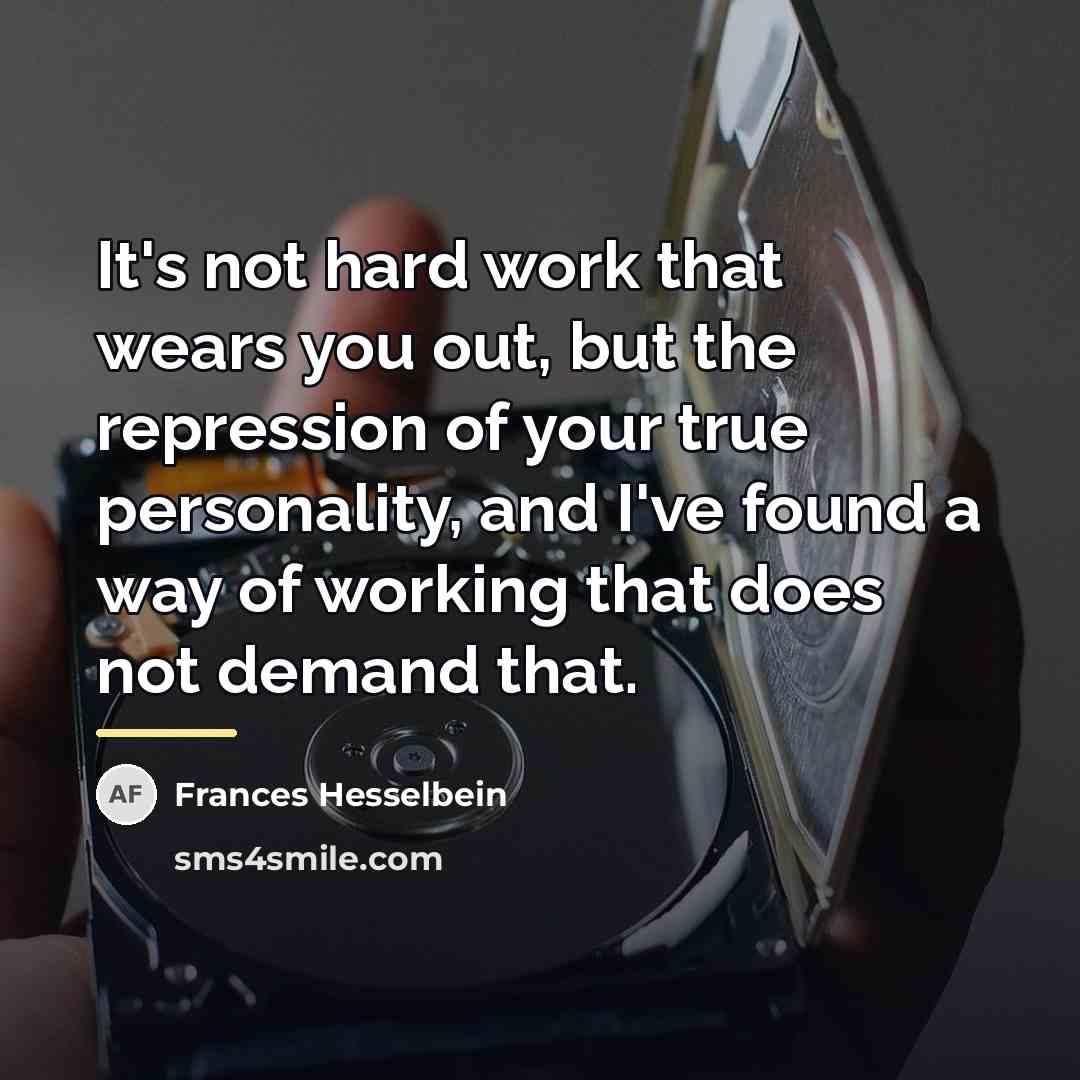 “It's not hard work that wears you out, but the…” quote by Frances Hesselbein
