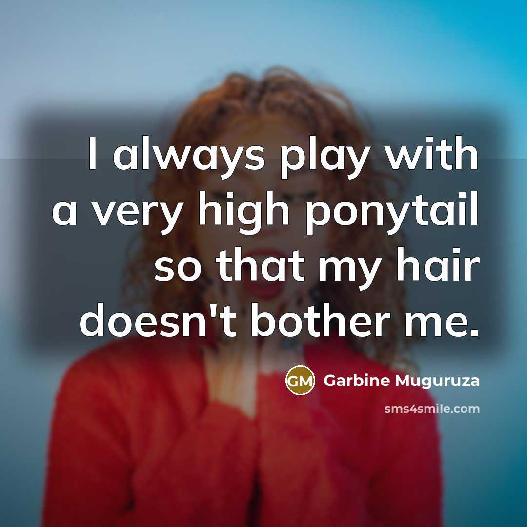 “I always play with a very high ponytail so that…” quote by Garbine Muguruza