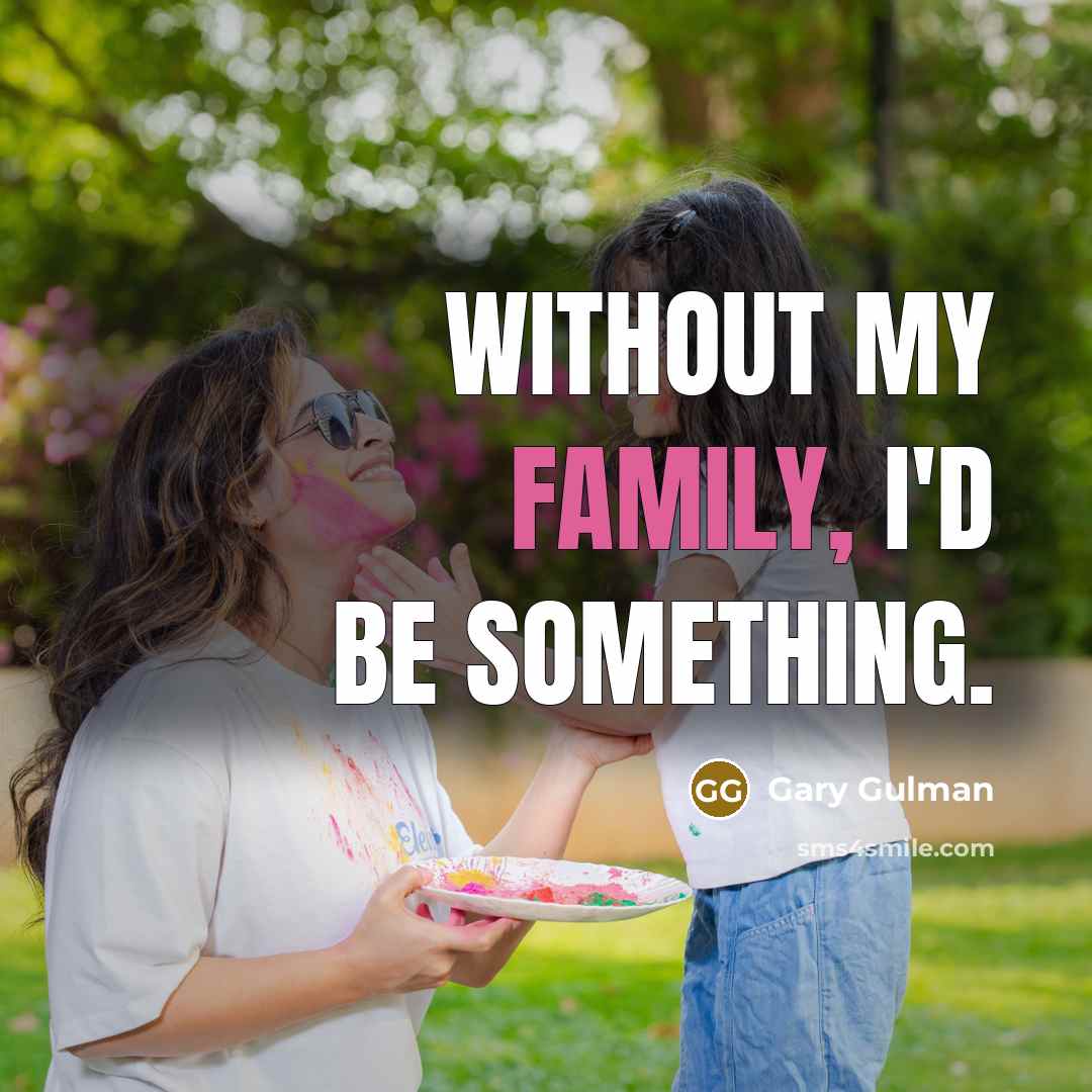 “Without my family, I'd be something.…” quote by Gary Gulman