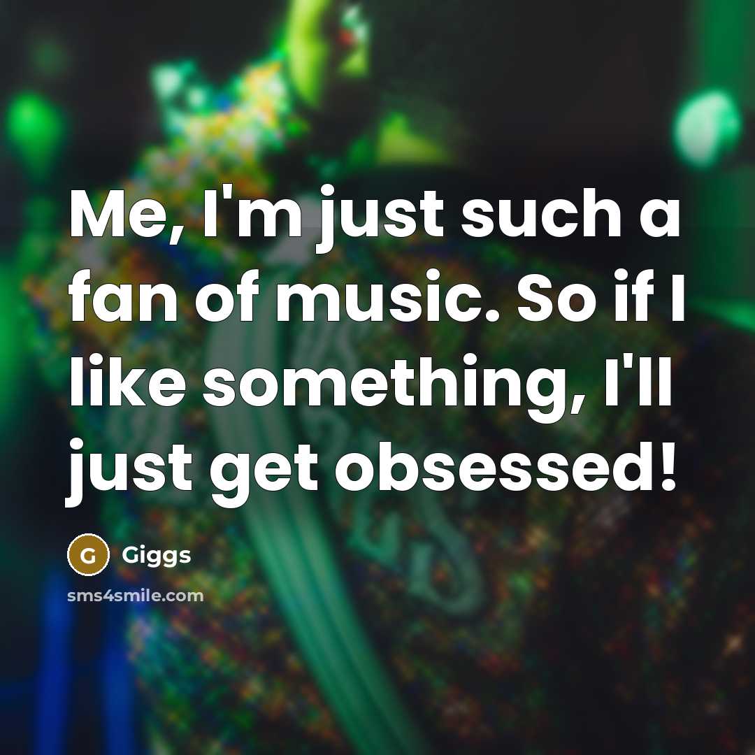 “Me, I'm just such a fan of music. So if…” quote by Giggs
