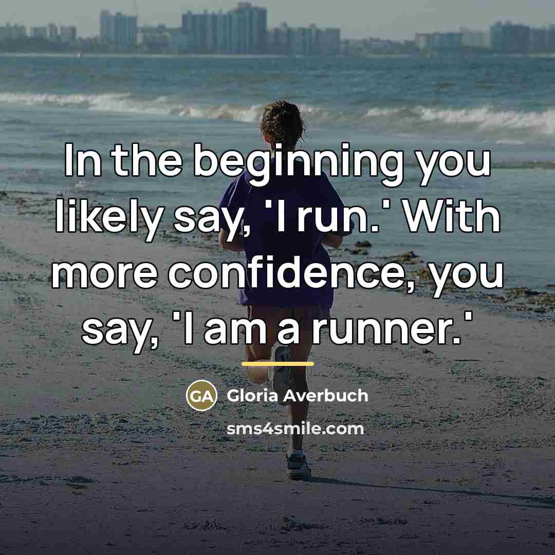 “In the beginning you likely say, 'I run.' With more…” quote by Gloria Averbuch