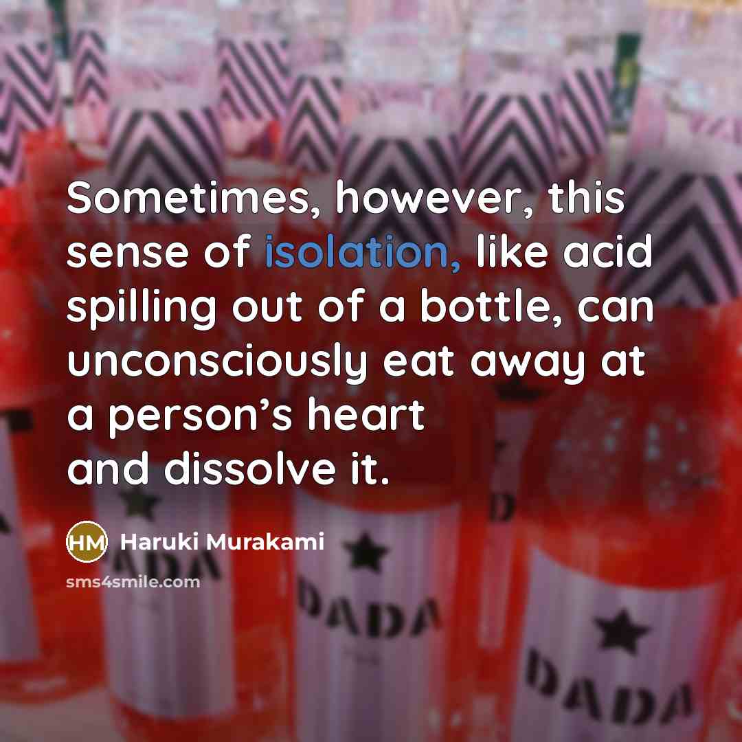 “Sometimes, however, this sense of isolation, like acid spilling out…” quote by Haruki Murakami