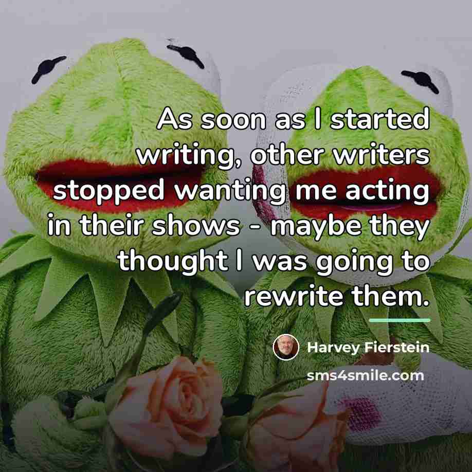 “As soon as I started writing, other writers stopped wanting…” quote by Harvey Fierstein